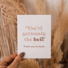 Load image into Gallery viewer, You&#39;re Seriously the Best Greeting Card
