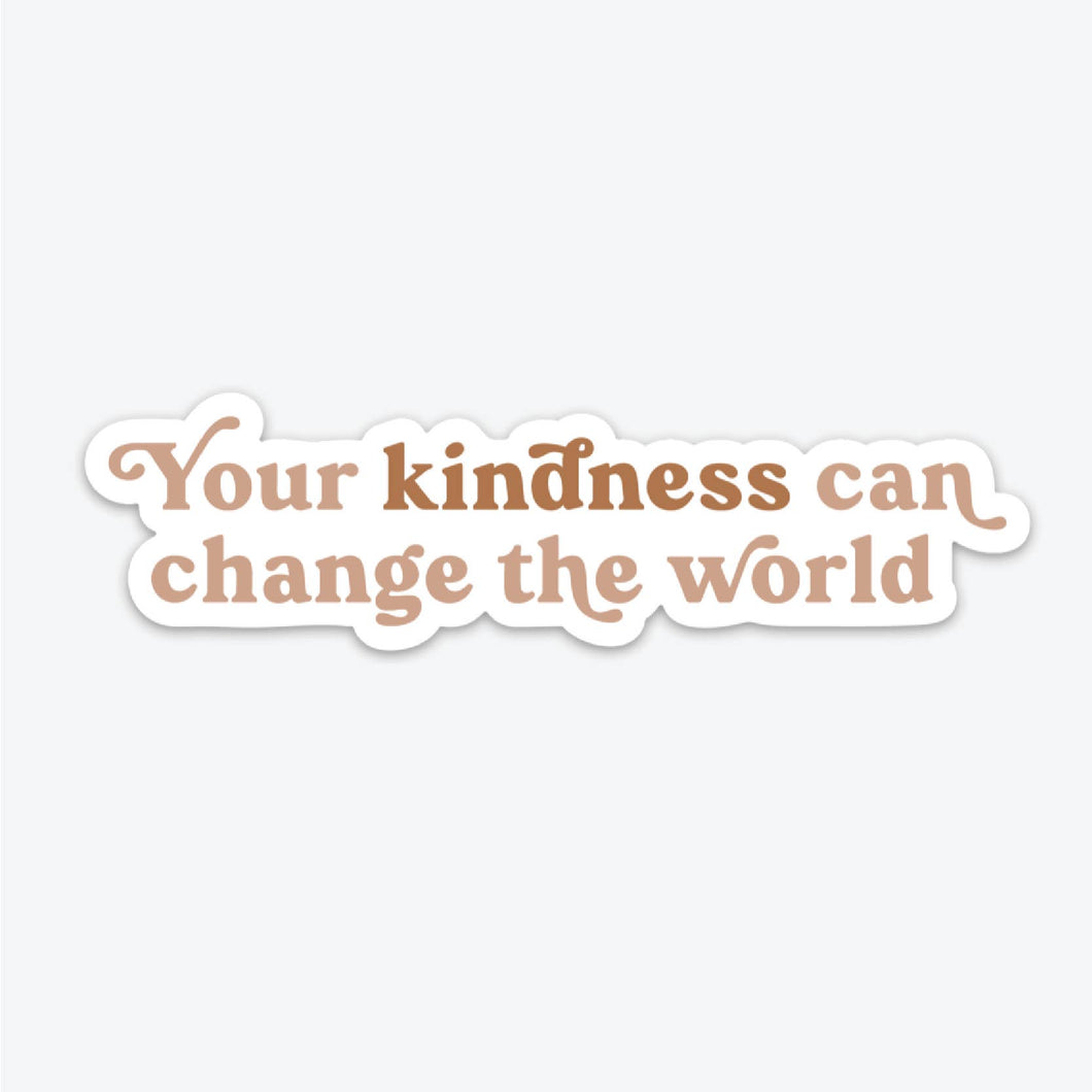 *BACK IN STOCK* Your Kindness Can Change The World- Sticker