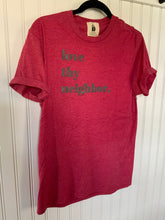 Load image into Gallery viewer, “Love Thy Neighbor” Tee
