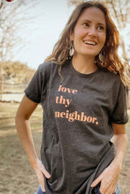 Load image into Gallery viewer, “Love Thy Neighbor” Tee
